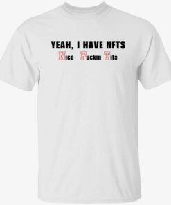Yeah I have NFTs nice fuckin’ tits t-shirt