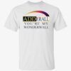 Adderall you’re my wonderwall shirt