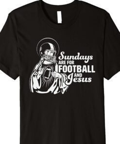 Sundays are for Football and Jesus Shirt