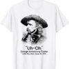 Uh Oh George Armstrong Custer Little Big Horn Shirt