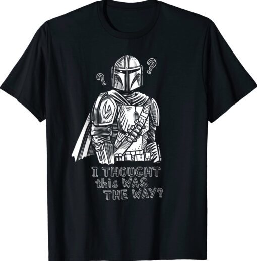 The Mandalorian I Thought This Was the Way Shirt