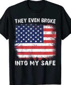 They Even Broke Into My Safe Shirt