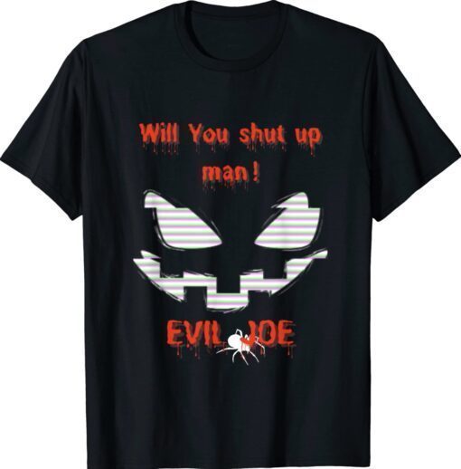 Will you shut up man Joe Biden Quote Halloween Shirt