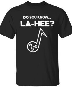 Do you know la hee t-shirt