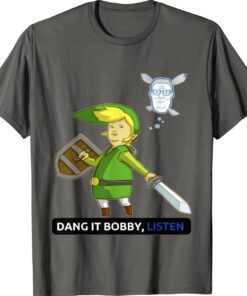Dang it bobby listen shirt