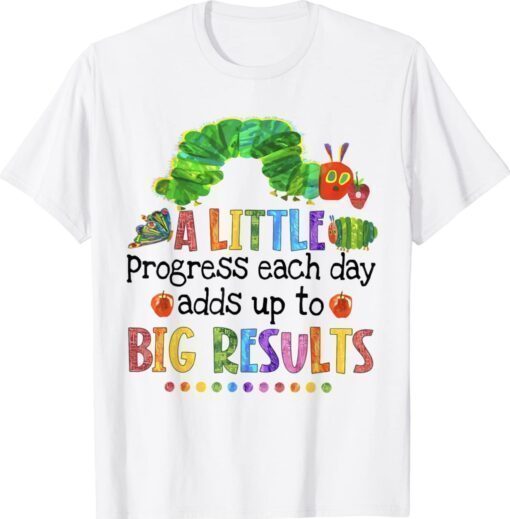 A Little Progress Each Day Hungry Caterpillar Back To School Shirt