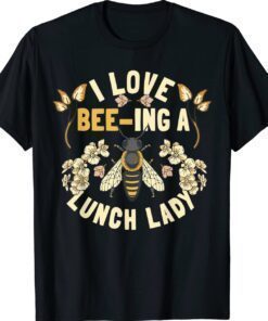 Funny School Cafeteria Worker I Love Beeing Lunch Lady Shirt