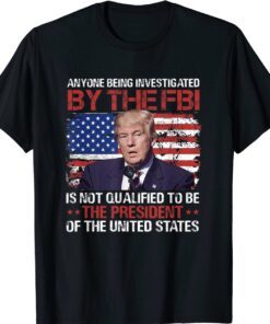 Anyone Being Investigated Trump American Flag Shirt