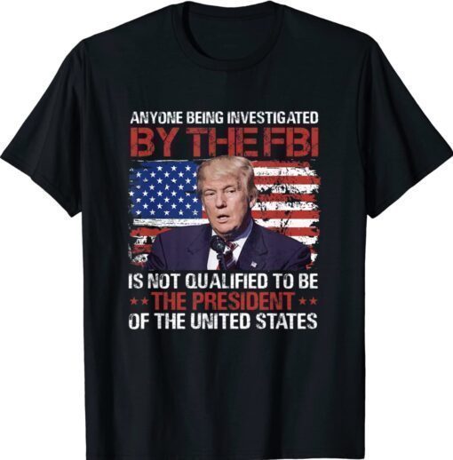 Anyone Being Investigated Trump American Flag Shirt