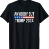 Anybody But Trump 2024 Shirts