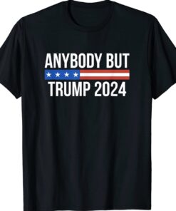 Anybody But Trump 2024 Shirts