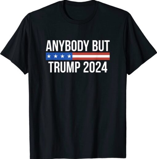 Anybody But Trump 2024 Shirts