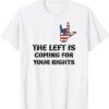 The Left Is Coming For Your Rights Funny Inspiration Quote Shirt