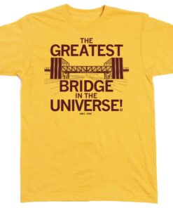 The Greatest Bridge In The Universe Is In Ames Shirt