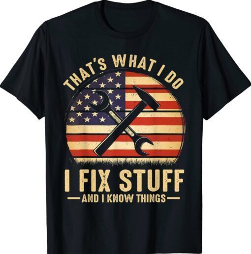 That's What I Do I Fix Stuff And I Know Things Retro T-Shirt