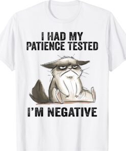I Had My Patience Tested I'm Negative Cat Funny sarcasm T-Shirt
