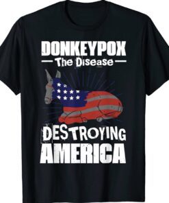 Donkey Pox The Disease Destroying America Anti Biden Shirt