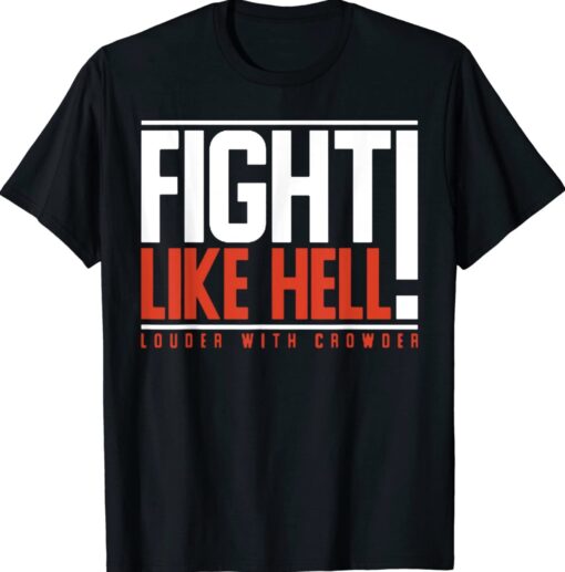 Fight Like Hell Louder With Crowder Shirt
