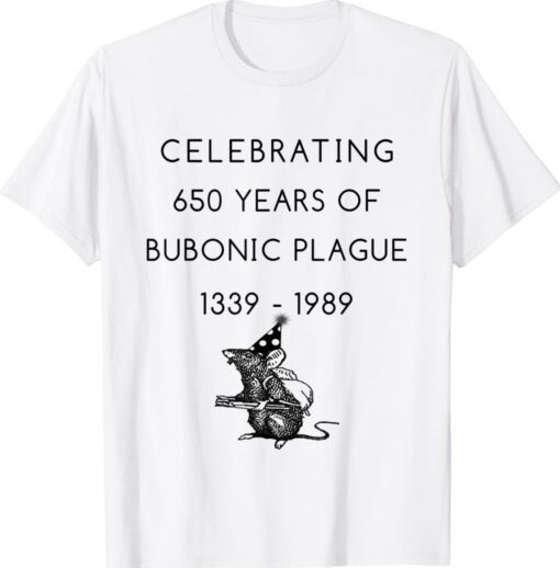 Celebrating 650 years of bubonic plague 1339 - 1989 Shirt