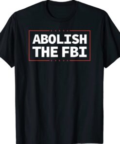 Abolish The FBI Trump Raid 2024 President Political Shirt