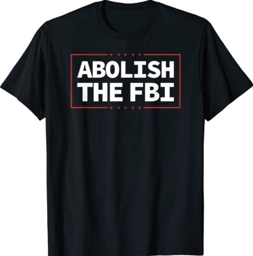 Abolish The FBI Trump Raid 2024 President Political Shirt