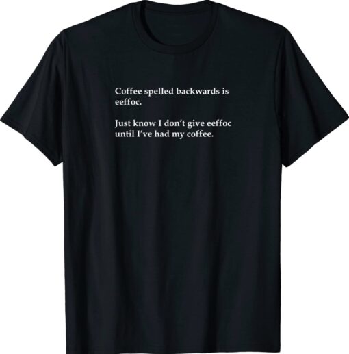 Funny Eeffoc is Coffee Backwards Statement Shirt