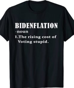 Bidenflation Definition The Rising Cost Of Voting Stupid Shirt