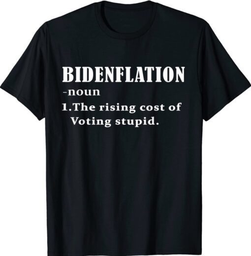 Bidenflation Definition The Rising Cost Of Voting Stupid Shirt