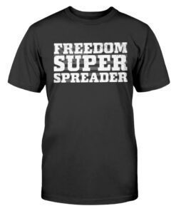 Freedom Super Spreader Shirt
