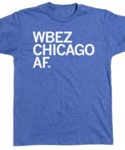 WBEZ CHICAGO AF Shirt