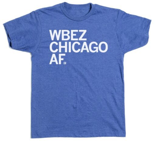 WBEZ CHICAGO AF Shirt