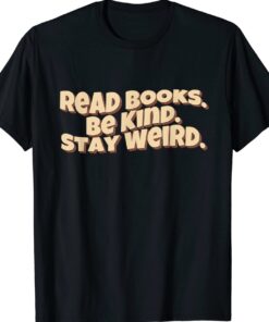 Retro Read Books Be Kind Stay Weird Funny Quote Shirt
