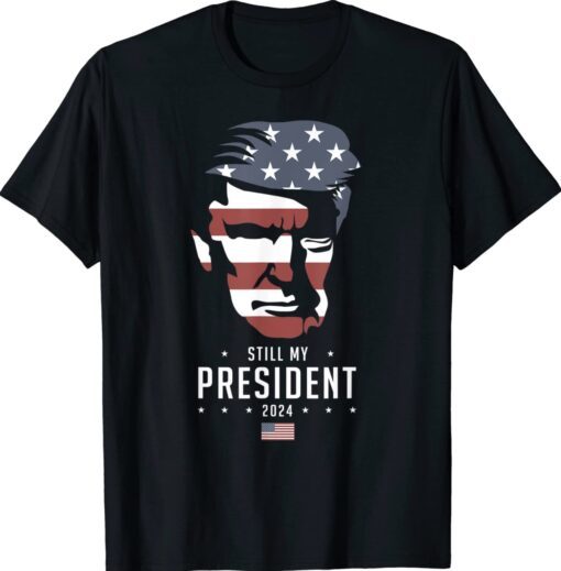 Trump 2024 Election Vote Trump Still My President Shirt