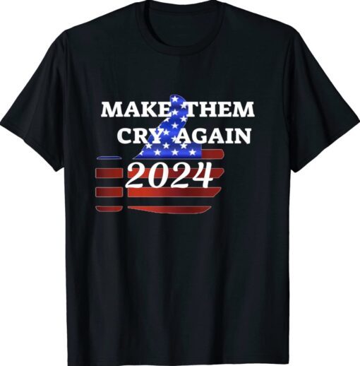 TRUMP 2024 MAKE THEM CRY AGAIN T-Shirt