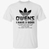 As an owens i have 3 sides the quiet and sweet side the fun t-shirt