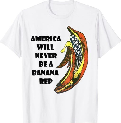 Biden Banana Rep America Will Never Be A Banana Rep Shirt
