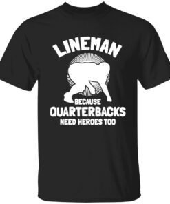 Bigfoot lineman because quarterbacks need heroes too t-shirt