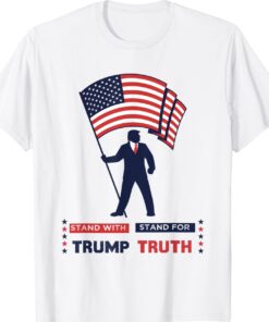 Stand With Trump Stand For Truth I Stand With Don T-Shirt