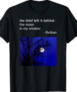 Ryokan Ryokwan Haiku Poem Thief Left Behind Moon Window Shirt