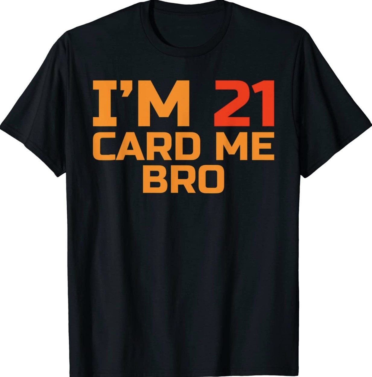 I'm 21 card me bro Funny Legal 21 Year Shirt