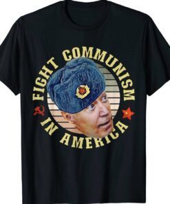 Fight Communism In America Anti Biden Joe Wearing Ushanka Shirt