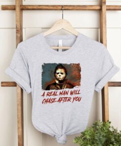 A Real Man Will Chase After You Halloween Spooky Halloween Shirt