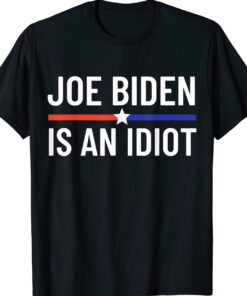 Anti Joe Biden Is An Idiot Vote For Trump 2024 Election Shirt