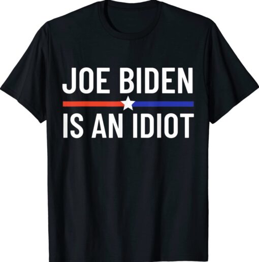 Anti Joe Biden Is An Idiot Vote For Trump 2024 Election Shirt