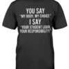 You Say My Body My Choice Shirt