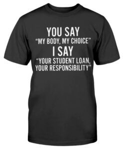 You Say My Body My Choice Shirt
