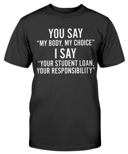You Say My Body My Choice Shirt