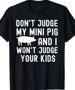 Don't Judge My Mini Pig I Won't Judge Your Kids Funny Pig T-Shirt