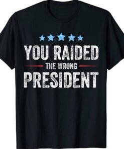 Funny You Raided The Wrong President Shirt
