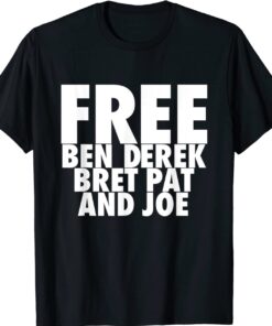 Free Ben Derek Bret Pat and Joe Shirt
